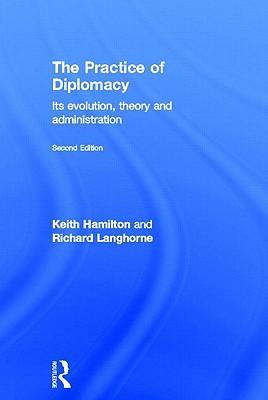 The practice of diplomacy its evolution, theory, and administration
