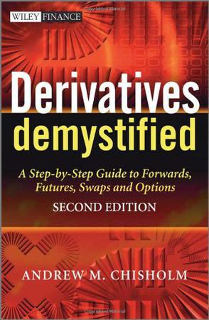 Derivatives demystified a step-by-step guide to forwards, futures, swaps and options