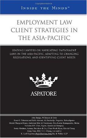 Employment law client strategies in the Asia-Pacific leading lawyers on navigating employment laws in the Asia-Pacific, adapting to changing regulations, and identifying client needs.