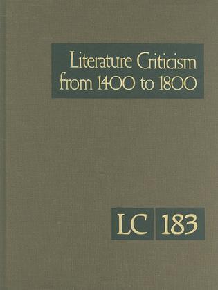 Literature criticism from 1400 to 1800 critical discussion of the works of fifteenth-, sixteenth-, seventeenth-, and eighteenth-century novelists, poets, playwrights, philosophers, and other creative writers. Volume 183