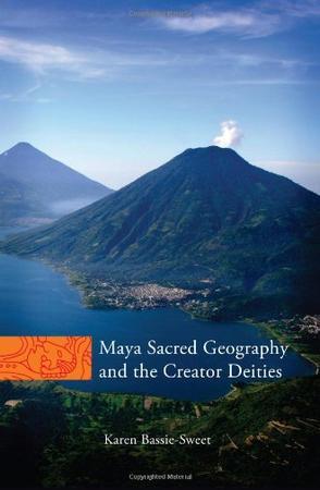 Maya sacred geography and the creator deities