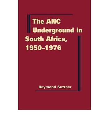 The ANC Underground in South Africa, 1950-1976