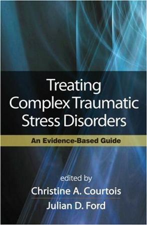 Treating complex traumatic stress disorders an evidence-based guide