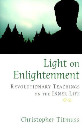 Light on enlightenment revolutionary teachings on the inner life