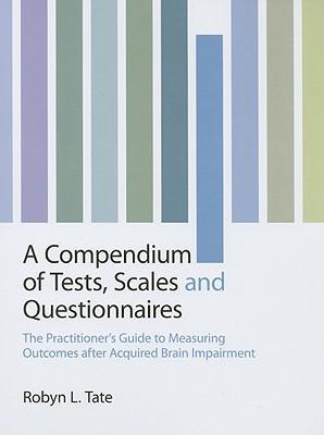 A compendium of tests, scales and questionnaires the practitioner's guide to measuring outcomes after acquired brain impairment