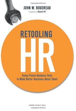 Retooling HR using proven business tools to make better decisions about talent