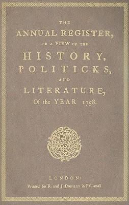 The Annual Register or a view of the history, politicks, and literature, of the year 1758