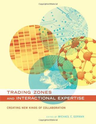 Trading zones and interactional expertise creating new kinds of collaboration