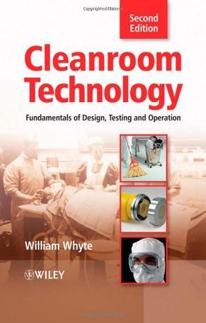 Cleanroom technology fundamentals of design, testing and operation