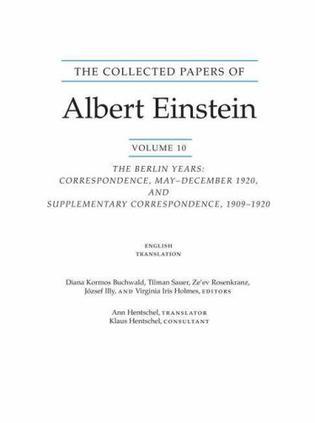 The collected papers of Albert Einstein. 10, The Berlin years correspondence, may-december 1920 and supplementary correspondence, 1909-1920, English translation of selected texts