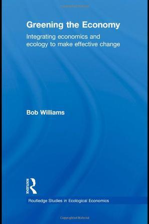 Greening the economy integrating economics and ecology to make effective change