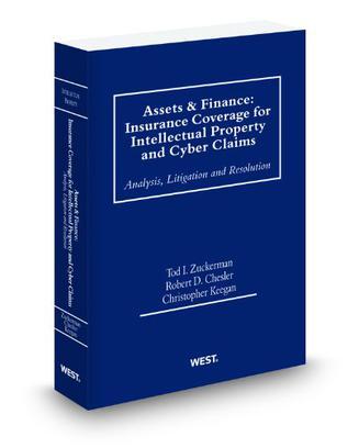 Assets & finance insurance coverage for intellectual property and cyber claims : analysis, litigation, and resolution