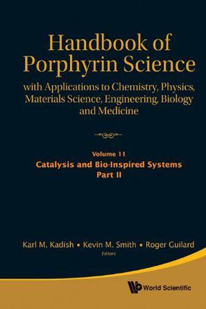 Handbook of porphyrin science with applications to chemistry, physics, materials science, engineering, biology and medicine. Vol. 11-15