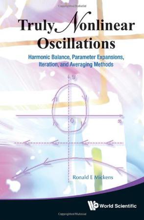 Truly nonlinear oscillations harmonic balance, parameter expansions, iteration, and averaging methods