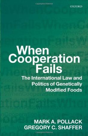 When cooperation fails the international law and politics of genetically modified foods