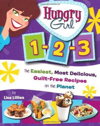 Hungry girl 1-2-3 the easiest, most delicious, guilt-free recipes on the planet