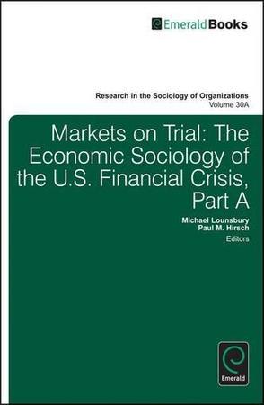 Markets on trial the economic sociology of the U.S. financial crisis part B.