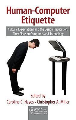 Human-computer etiquette cultural expectations and the design implications they place on computers and technology