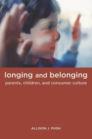 Longing and belonging parents, children, and consumer culture