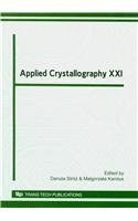 Applied crystallography XXI selected, peer reviewed papers from the XXI Conference on Applied Crystallography, 20-24 September 2009, Zakopane, Poland