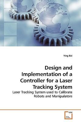 Design and implementation of a controller for a laser tracking system laser tracking system used to calibrate robots and manipulators