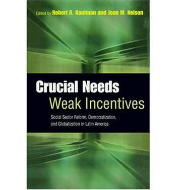 Crucial needs, weak incentives social sector reform, democratization, and globalization in Latin America