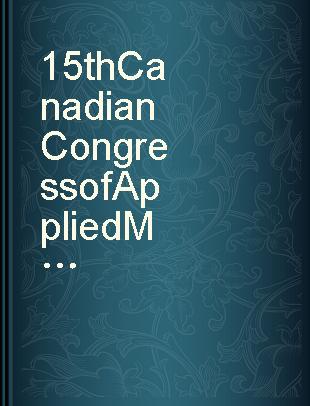 15th Canadian Congress of Applied Mechanics = Comptes Rendus : Le 15e Congrès de Mécanique Appliquée, University of Victoria, Victoria, British Columbia, May 28-June 01, 1995