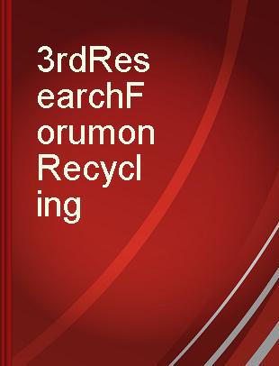 3rd Research Forum on Recycling = 3e Forum de Recherche sur le Recyclage, Hotel Vancouver, Vancouver, BC, November 20-22 novembre 1995.