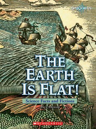 The earth is flat! science facts and fictions