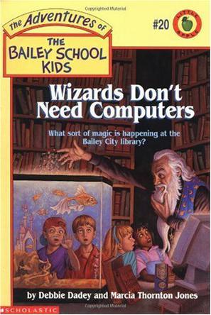 Wizards don't need computers Adventures of the Bailey School kids