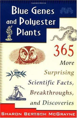 Blue genes and polyester plants 365 more surprising scientific facts, breakthroughs, and discoveries