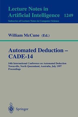 Automated deduction, CADE-14 14th International Conference on Automated Deduction, Townsville, North Queensland, Australia, July 13-17, 1997 : proceedings