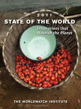 State of the world 2011 innovations that nourish the planet : a Worldwatch Institute report on progress toward a sustainable society