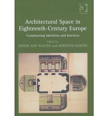 Architectural space in eighteenth-century Europe constructing identities and interiors