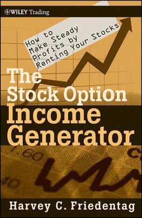 The stock option income generator how to make steady profits by renting your stocks