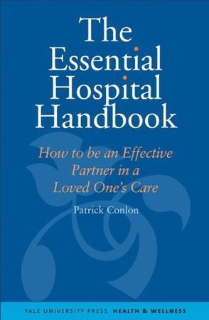 The essential hospital handbook how to be an effective partner in a loved one's care