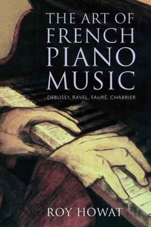 The art of French piano music Debussy, Ravel, Fauré, Chabrier
