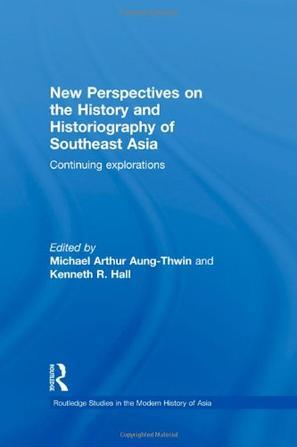 New perspectives on the history and historiography of Southeast Asia continuing explorations