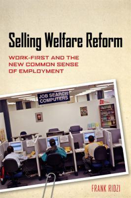 Selling welfare reform work-first and the new common sense of employment