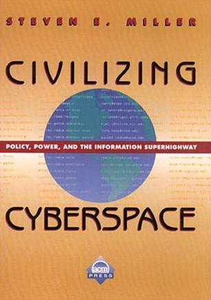 Civilizing Cyberspace policy, power, and the information superhighway