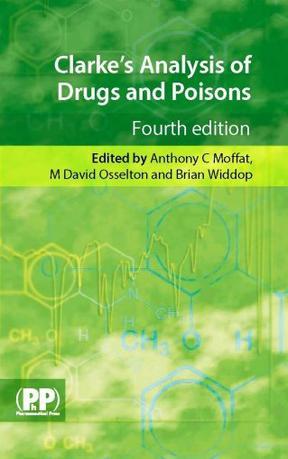 Clarke's analysis of drugs and poisons in pharmaceuticals, body fluids and postmortem material