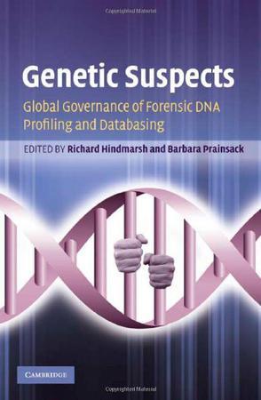 Genetic suspects global governance of forensic DNA profiling and databasing