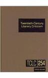 Twentieth-century literary criticism Volume 254 Commentary on various topics in twentieth-century literature, including literary and critical movements, prominent themes and genres, anniversary celebrations ,and surveys of national literatures