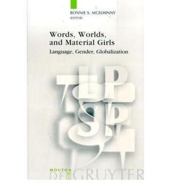 Words, worlds, and material girls language, gender, globalization