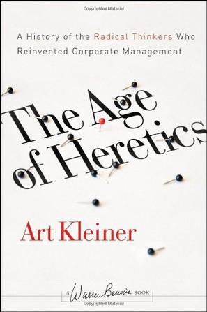 The age of heretics a history of the radical thinkers who reinvented corporate management