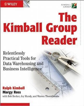 The Kimball Group reader relentlessly practical tools for data warehousing and business intelligence