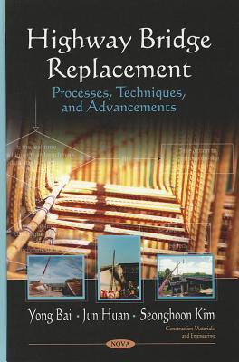Highway bridge replacement processes, techniques and advancements