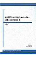 Multi-functional materials and structures III selected, peer reviewed papers from the 3rd International Conference on Multi-Functional Materials and Structures, September 14-18, 2010, Jeonju, Korea