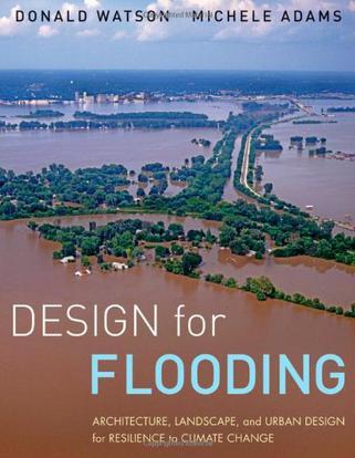 Design for flooding architecture, landscape, and urban design for resilience to flooding and climate change
