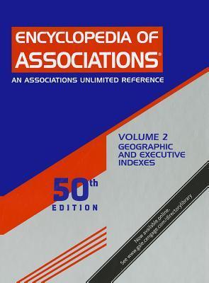 Encyclopedia of associations. Vol. 2, geographic and executive indexes an associations unlimited reference